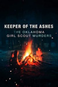 مسلسل Keeper of the Ashes: The Oklahoma Girl Scout Murders موسم 1 حلقة 4 والاخيرة مسلسل Keeper of the Ashes: The Oklahoma Girl Scout Murders موسم 1 حلقة 4 والاخيرة