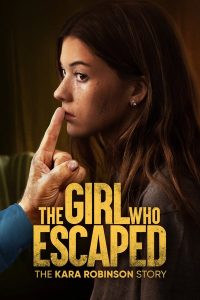 فيلم The Girl Who Escaped The Kara Robinson Story 2023 مترجم فيلم The Girl Who Escaped The Kara Robinson Story 2023 مترجم