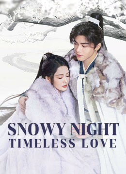 مسلسل Snowy Night Timeless Love مسلسل Snowy Night Timeless Love